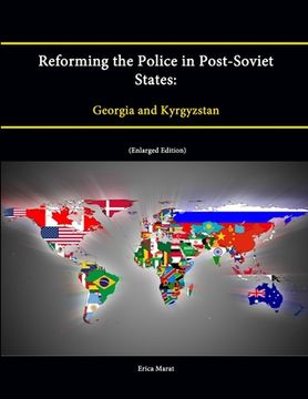 portada Reforming the Police in Post-Soviet States: Georgia and Kyrgyzstan (Enlarged Edition) (en Inglés)