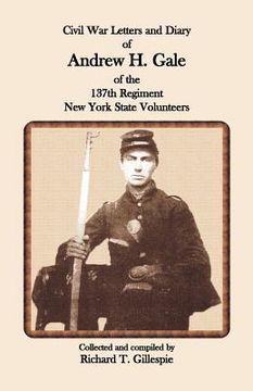 portada civil war letters and diary of andrew h. gale of the 137th regiment, new york state volunteers (in English)