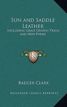 portada sun and saddle leather: including grass grown trails and new poems (en Inglés)