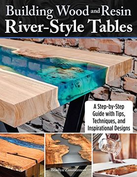portada Building Wood and Resin River-Style Tables: A Step-By-Step Guide With Tips, Techniques, and Inspirational Designs (Fox Chapel Publishing) Beginner-Friendly Guide - Make Your own Live-Edge River Table 