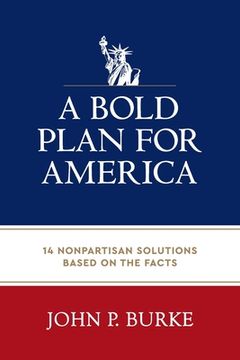 portada A Bold Plan for America: 14 Nonpartisan Solutions Based on the Facts (en Inglés)