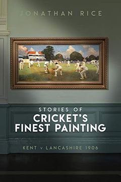 portada The Stories of Cricket's Finest Painting: Kent v Lancashire 1906 (en Inglés)