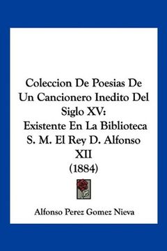 portada Coleccion de Poesias de un Cancionero Inedito del Siglo xv: Existente en la Biblioteca s. M. El rey d. Alfonso xii (1884)