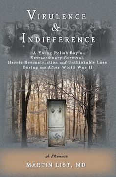 portada Virulence & Indifference: A Young Polish Boy's Extraordinary Survival, Heroic Reconstruction and Unthinkable Loss During and After World War II (en Inglés)