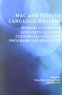 portada Wac and Second Language Writers: Research Towards Linguistically and Culturally Inclusive Programs and Practices (Perspectives on Writing)