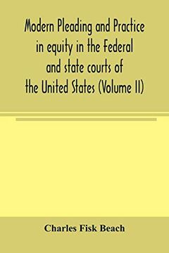 portada Modern Pleading and Practice in Equity in the Federal and State Courts of the United States, With Particular Reference to the Federal Practice, Including Numerous Forms and Precedents. (Volume ii) (in English)