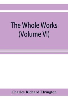 portada The Whole works;of the Most Rev. James Ussher, D.D., Lord Archbishop of Armagh, and Primate of all Ireland now for the first time collected, with a li