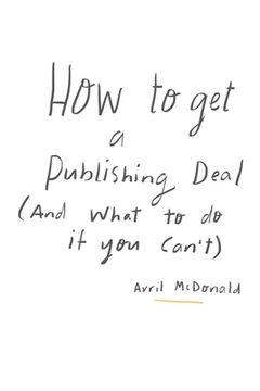 portada How to get a Publishing Deal (And What To Do If You Can't): A practical, straightforward approach to help you navigate your publishing journey (en Inglés)