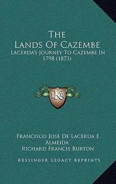 portada the lands of cazembe: lacerda's journey to cazembe in 1798 (1873)