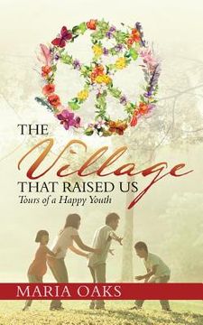 portada The Village That Raised Us: Tours of a Happy Youth