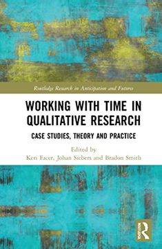 portada Working With Time in Qualitative Research: Case Studies, Theory and Practice (Routledge Research in Anticipation and Futures) (in English)
