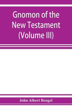 portada Gnomon of the New Testament (Volume III) (en Inglés)