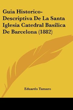 portada Guia Historico-Descriptiva de la Santa Iglesia Catedral Basilica de Barcelona (1882)