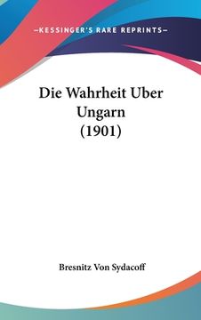 portada Die Wahrheit Uber Ungarn (1901) (en Alemán)