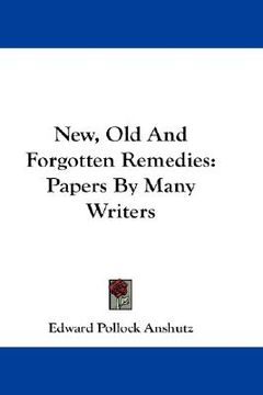 portada new, old and forgotten remedies: papers by many writers (en Inglés)