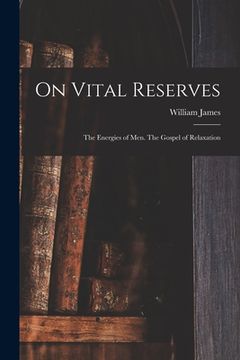 portada On Vital Reserves: The Energies of Men. The Gospel of Relaxation (en Inglés)