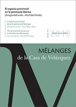 portada El Espacio Provincial en la Península Ibérica: (Antigüedad Tardía - Alta Edad Media): 49-2 (Mélanges de la Casa de Velázquez) (in Spanish)