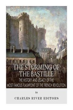 portada The Storming of the Bastille: The History and Legacy of the Most Famous Flashpoint of the French Revolution (in English)