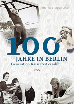 portada 100 Jahre in Berlin: Generation Kaiserzeit Erzählt (en Alemán)