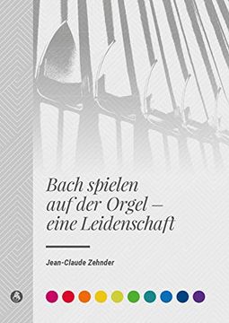 portada Bach Spielen auf der Orgel - Eine Leidenschaft (en Alemán)