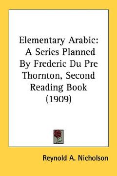 portada elementary arabic: a series planned by frederic du pre thornton, second reading book (1909) (en Inglés)