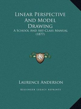 portada linear perspective and model drawing: a school and art-class manual (1877) (en Inglés)