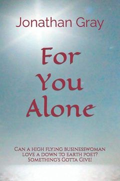 portada For You Alone: Can a high flying businesswoman love a down to earth poet? Something's Gotta Give! (en Inglés)