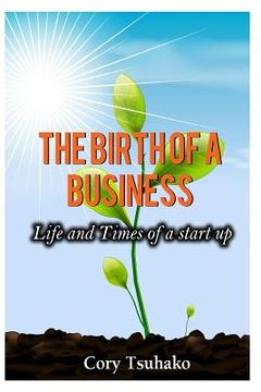 portada The Birth of a Business: Life and Times of a Start-up (en Inglés)