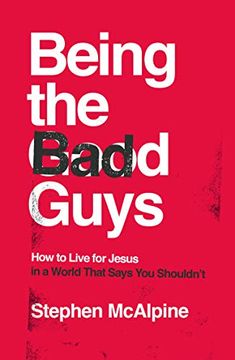 portada Being the bad Guys: How to Live for Jesus in a World That Says you Shouldn'Th (en Inglés)