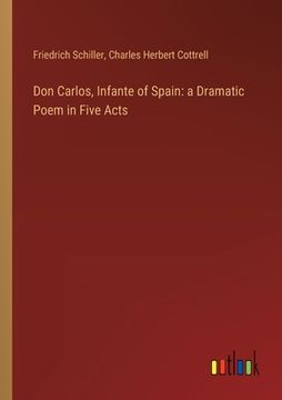 portada Don Carlos, Infante of Spain: a Dramatic Poem in Five Acts