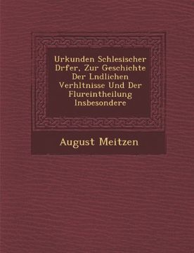 portada Urkunden Schlesischer Drfer, Zur Geschichte Der Lndlichen Verhltnisse Und Der Flureintheilung Insbesondere