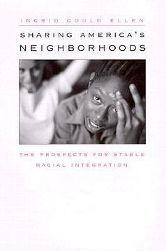 portada sharing america's neighborhoods: the prospects for stable racial integration (en Inglés)