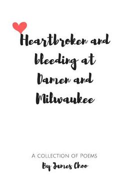portada Heartbroken and Bleeding At Damen and Milwaukee (en Inglés)