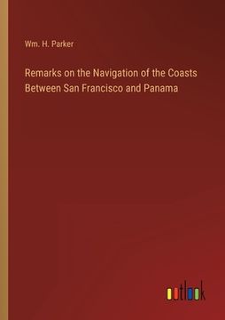 portada Remarks on the Navigation of the Coasts Between San Francisco and Panama
