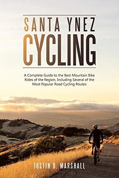 portada Santa Ynez Cycling: A Complete Guide to the Best Mountain Bike Rides of the Region, Including Several of the Most Popular Road Cycling Routes (en Inglés)