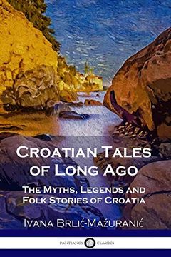 portada Croatian Tales of Long Ago: The Myths, Legends and Folk Stories of Croatia (en Inglés)