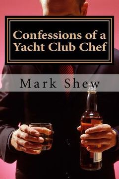 portada Confessions Of A Yacht Club Chef: or how to make caviar out of egg salad
