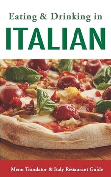 portada Eating & Drinking in Italian: Menu Translator and Italy Restaurant Guide (Europe Made Easy Travel Guides) (en Inglés)