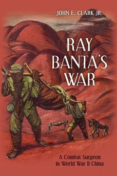 portada Ray Banta's War: A Combat Surgeon in World War II China (en Inglés)