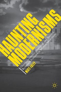 portada Haunting Modernisms: Ghostly Aesthetics, Mourning, and Spectral Resistance Fantasies in Literary Modernism (en Inglés)