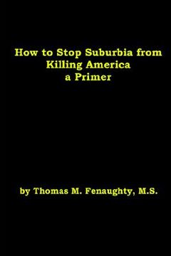 portada how to stop suburbia from killing america - a primer. (en Inglés)