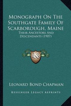 portada monograph on the southgate family of scarborough, maine: their ancestors and descendants (1907) (en Inglés)