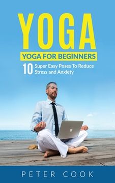portada Yoga: Yoga For Beginners 10 Super Easy Poses To Reduce Stress and Anxiety 