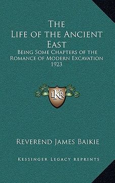 portada the life of the ancient east: being some chapters of the romance of modern excavation 1923 (en Inglés)