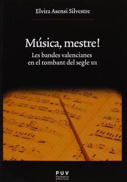 portada Música, Mestre! Les Bandes Valencianes En El Tombant Del Segle XIX (Oberta) (en Catalá)