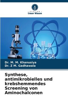 portada Synthese, antimikrobielles und krebshemmendes Screening von Aminochalconen (in German)
