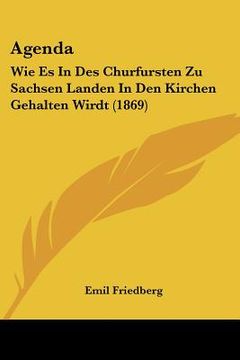 portada Agenda: Wie Es In Des Churfursten Zu Sachsen Landen In Den Kirchen Gehalten Wirdt (1869) (in German)