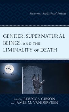 portada Gender, Supernatural Beings, and the Liminality of Death: Monstrous Males/Fatal Females (in English)