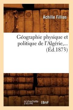 portada Géographie Physique Et Politique de l'Algérie, ... (Éd.1873) (in French)