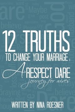 portada 12 Truths to Change Your Marriage: A Respect Dare Journey (Volume 1)